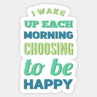 I wake up each morning choosing to be happy Sticker